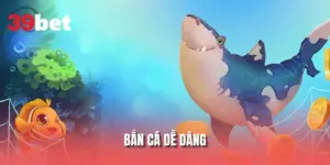 Bắn Cá Dễ Dàng