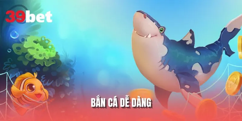 Bắn Cá Dễ Dàng